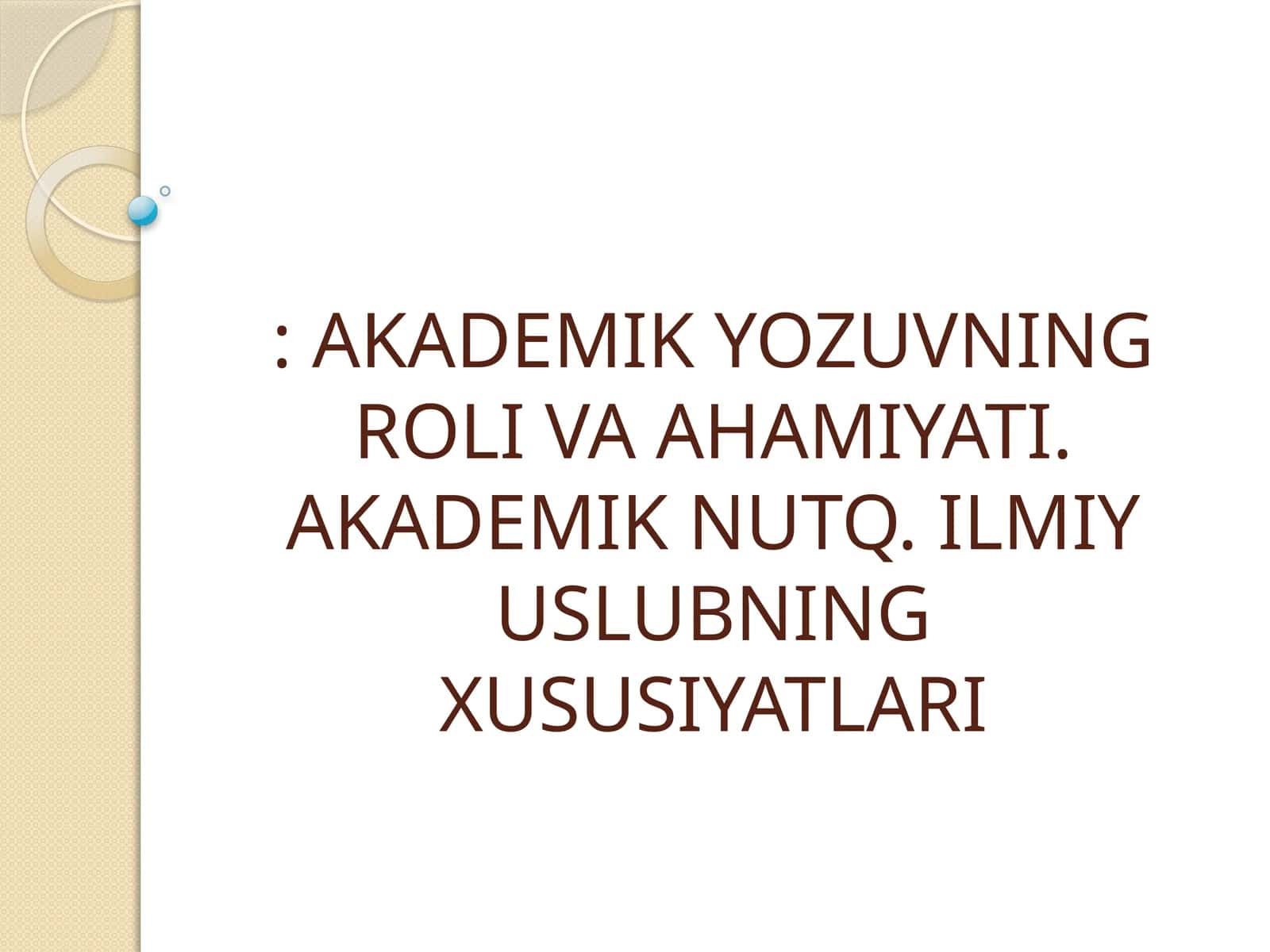 AKADEMIK YOZUVNING ROLI VA AHAMIYATI. AKADEMIK NUTQ. ILMIY USLUBNING XUSUSIYATLARI