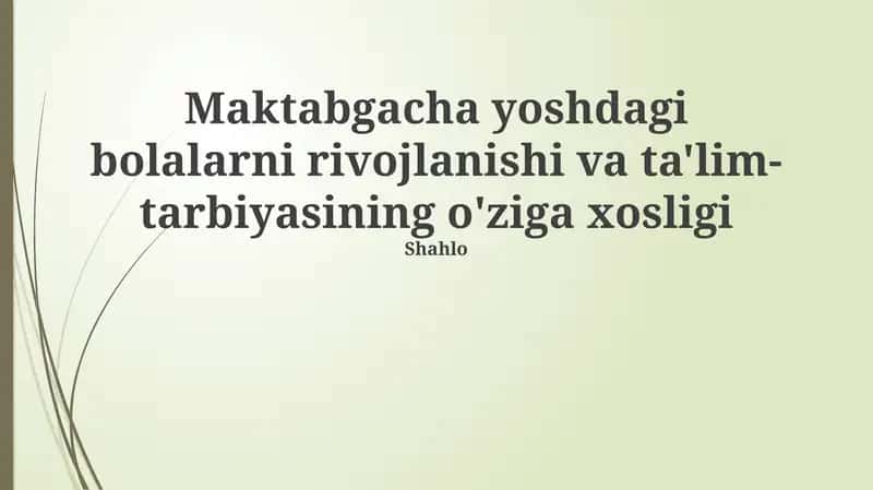 Maktabgacha yoshdagi bolalarni rivojlanishi va ta'lim-tarbiyasining o'ziga xosligi