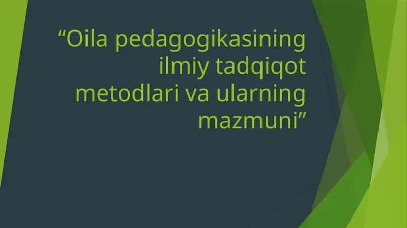 Oilapedagogikasining ilmiy tadqiqot metodlari va ularning mazmuni