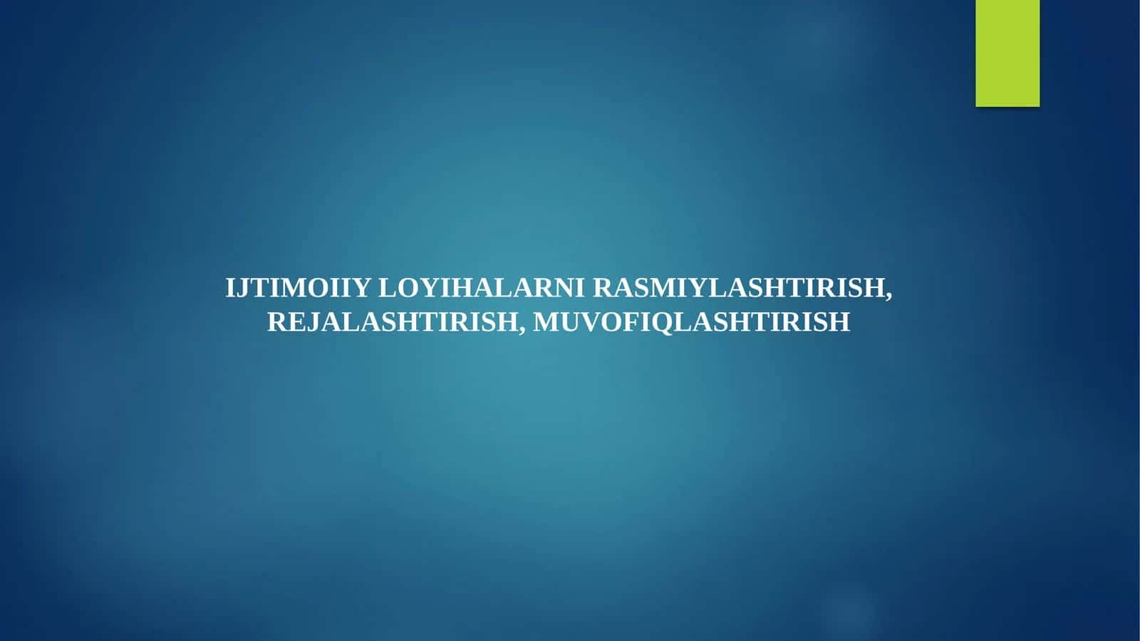 IJTIMOIIY LOYIHALARNI RASMIYLASHTIRISH, REJALASHTIRISH, MUVOFIQLASHTIRISH