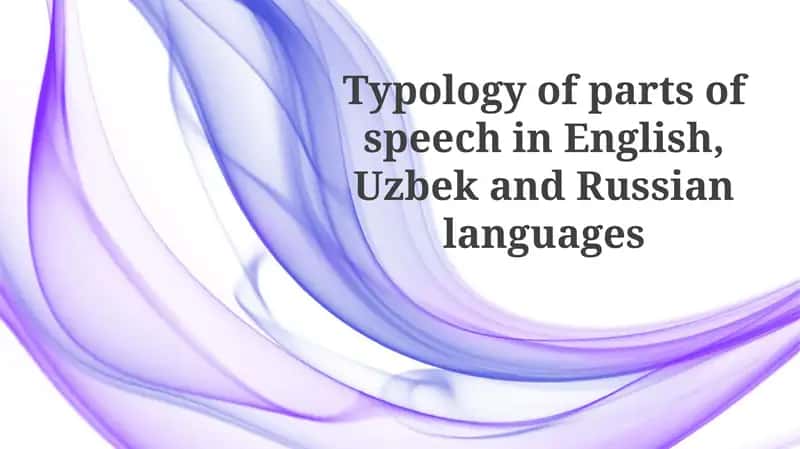 Typology of parts of speech in English, Uzbek and Russian languages