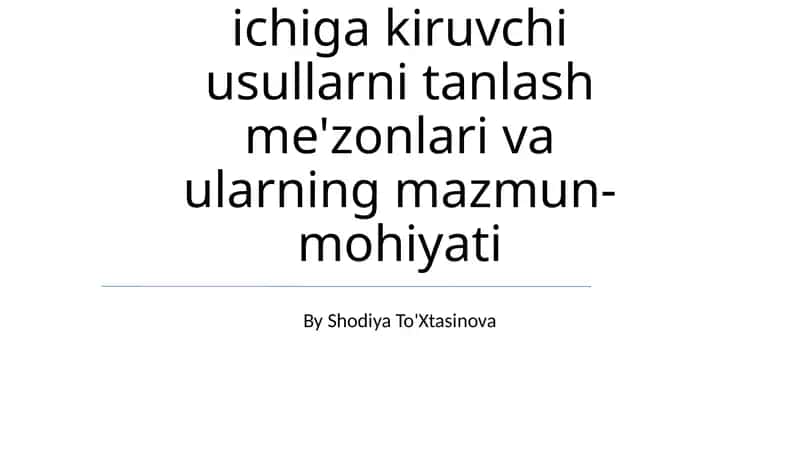 Ta'lim metodlari ichiga kiruvchi usullarni tanlash me'zonlari va ularning mazmun-mohiyati
