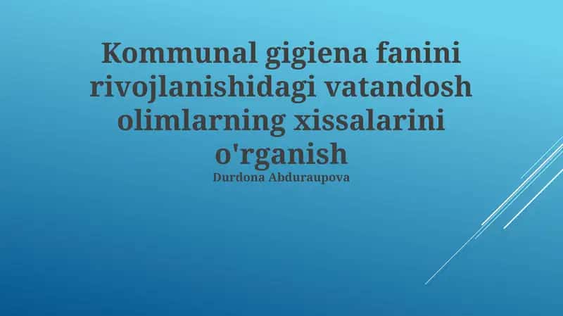Kommunal gigiena fanini rivojlanishidagi vatandosh olimlarning xissalarini o'rganish