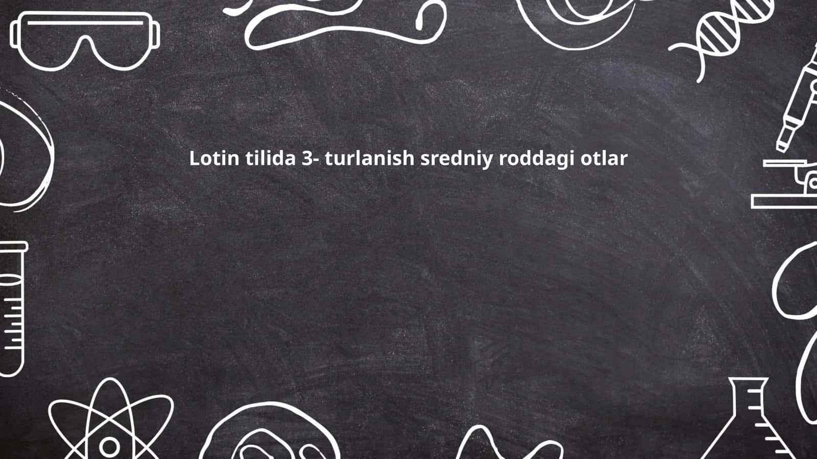Lotin tilida 3- turlanish sredniy roddagi otlar