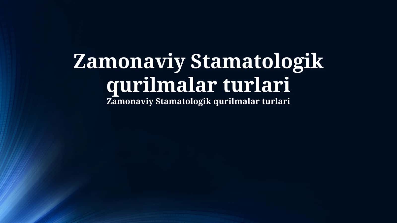 Zamonaviy Stamatologik qurilmalar turlari