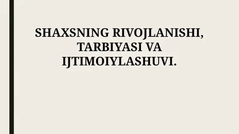 Shaxsnig rivojlanishi, tarbiyasi va ijtimoiylashuvi