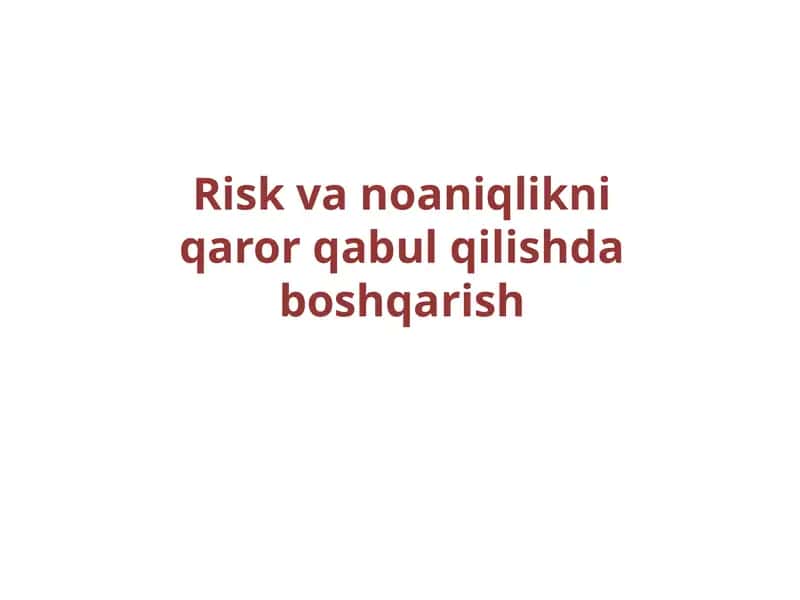 Riskvanoaniqlikniqarorqabulqilishdaboshqarish