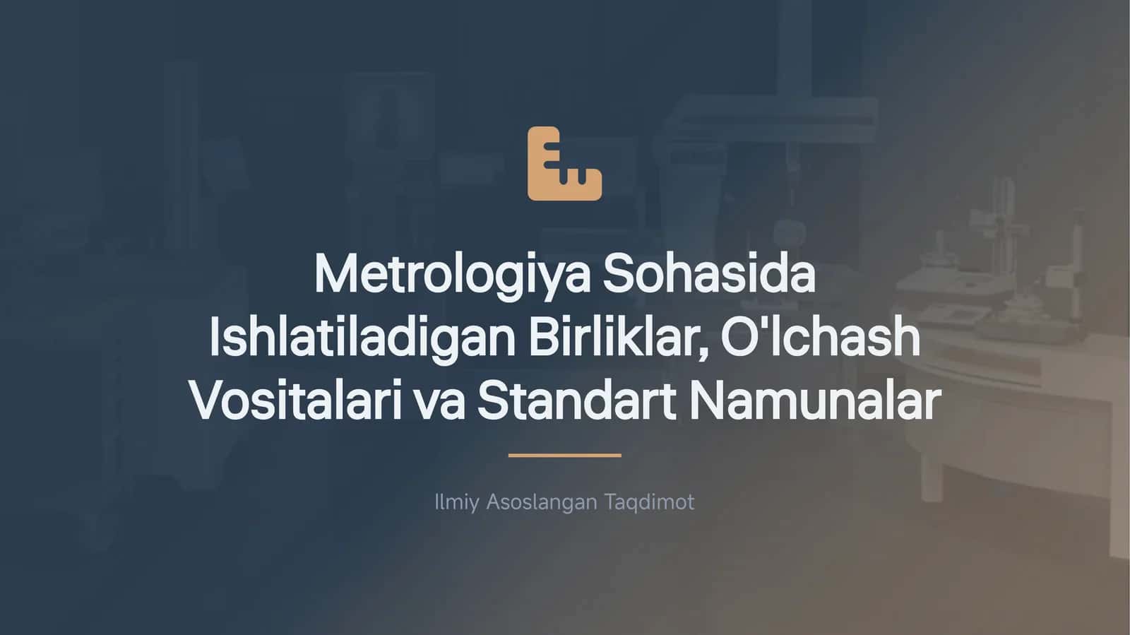 Metrologiya Sohasida Ishlatiladigan Birliklar, O'lchash Vositalari va Standart Namunalar