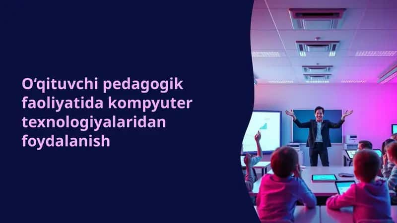 O‘qituvchi pedagogik faoliyatida kompyuter texnologiyalaridan foydalanish