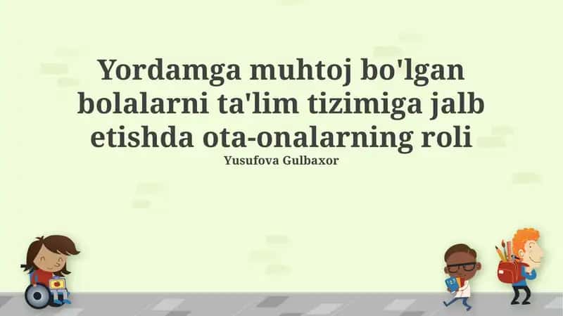 Ota-onalarning yordamga muhtoj bolalarni ta'lim tizimiga jalb etishda ota-onalarning roli