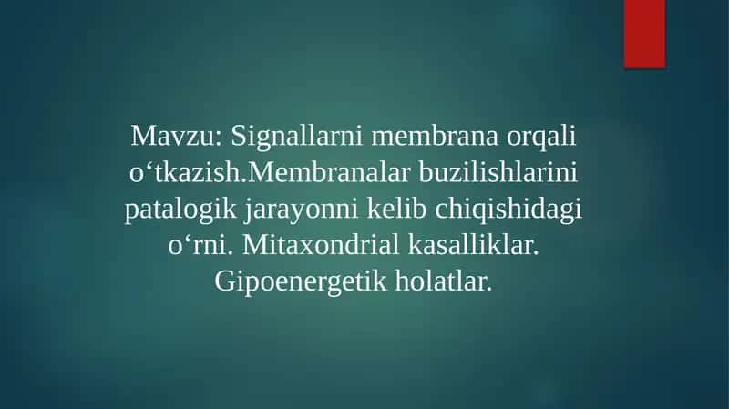 Signallarni membrana orqali oʻtkazish.Membranalar buzilishlarini patalogik jarayonni kelib chiqishidagi oʻrni. Mitaxondrial kasalliklar. Gipoenergetik holatlar