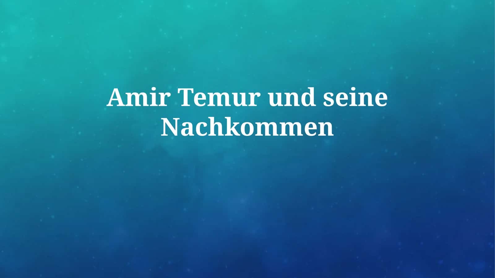 Timur: Aufstieg und Herrschaft