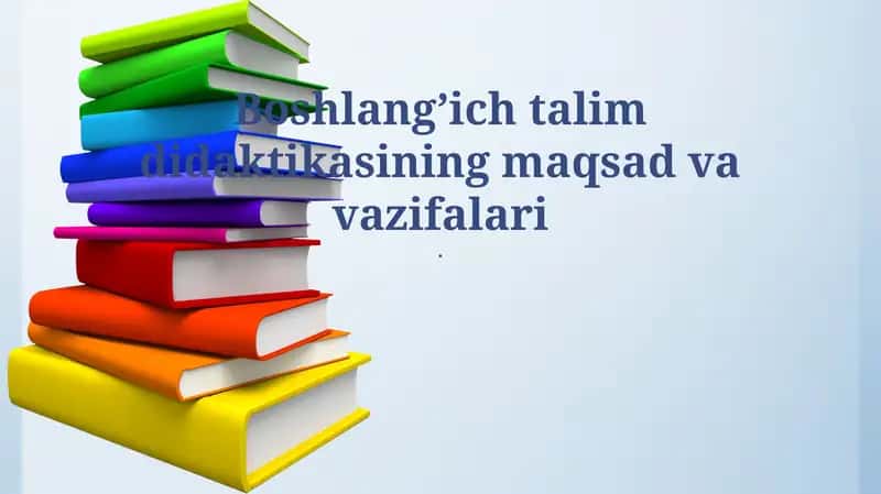 Boshlang'ich ta'lim didaktikasining maqsad va vazifalari