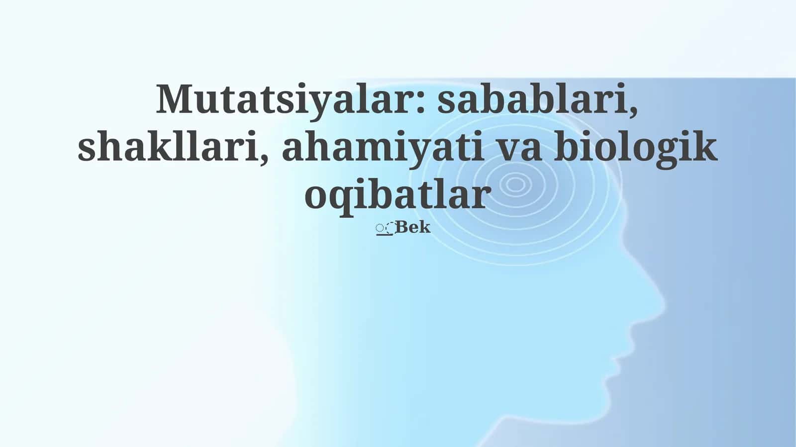 Mutatsiyalar: sabablari, shakllari, ahamiyati va biologik oqibatlar