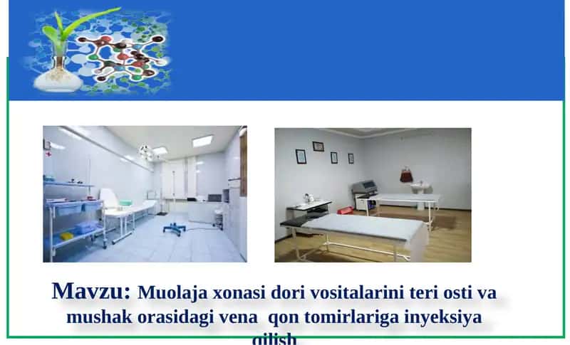 Muolaja xonasi dori vositalarini teri osti va mushak orasidagi vena qon tomirlariga inyeksiya qilish.