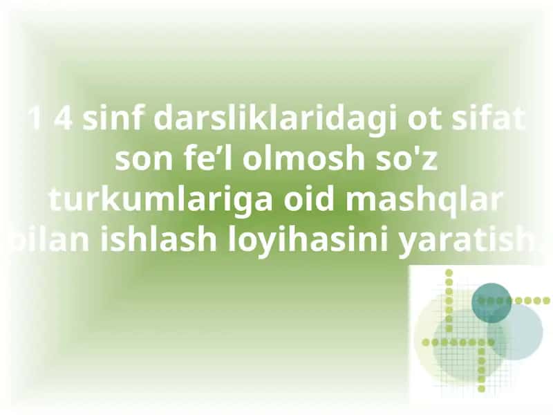 4-sinf darsliklaridagi otsifatson fe’l olmosh so'z turkumlariga oid mashqlar bilan ishlash loyihasi