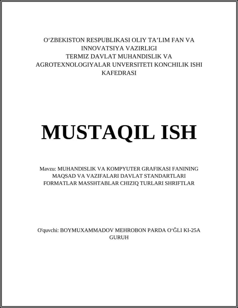 MUHANDISLIK VA KOMPYUTER GRAFIKASI FANINING MAQSAD VA VAZIFALARI DAVLAT STANDARTLARI FORMATLAR MASSHTABLAR CHIZIQ TURLARI SHRIFTLAR