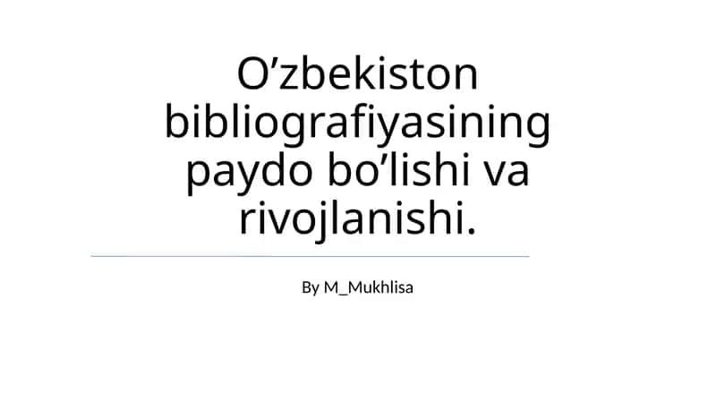 O’zbekiston bibliografiyasining paydo bo’lishi va rivojlanishi