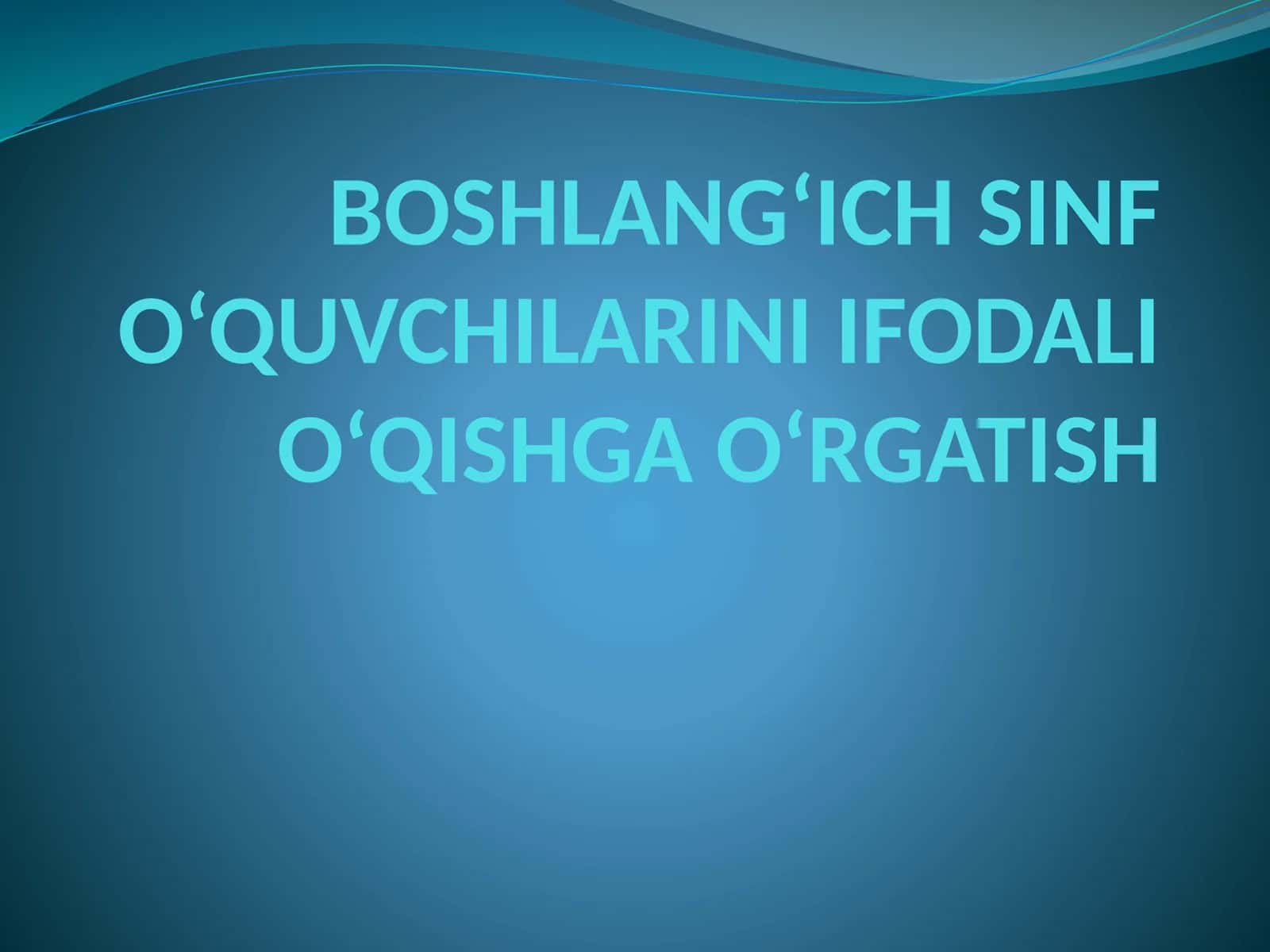 BOSHLANG‘ICH SINF O‘QUVCHILARINI IFODALI O‘QISHGA O‘RGATISH