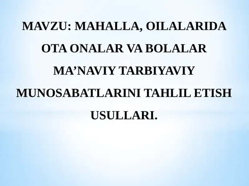 MAHALLA, OILALARIDA OTA ONALAR VA BOLALAR MA’NAVIY TARBIYAVIY MUNOSABATLARINI TAHLIL ETISH USULLARI