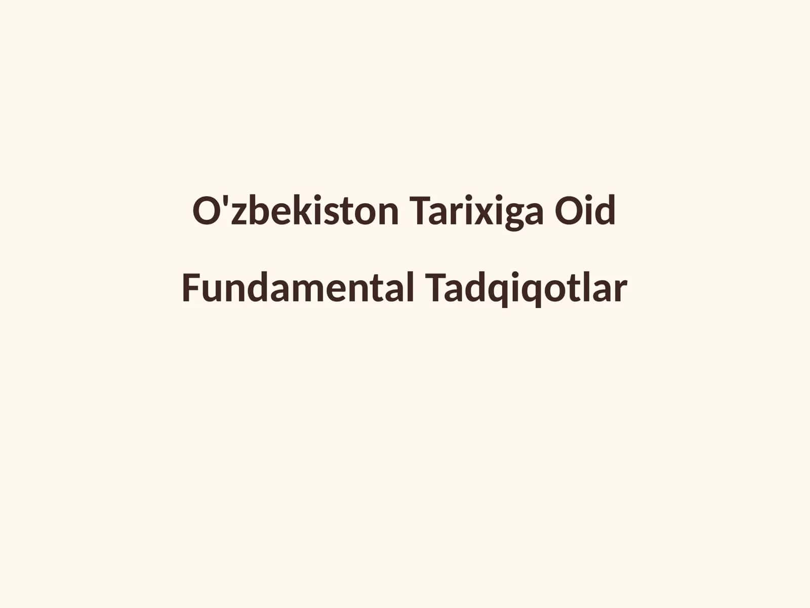 O'zbekiston Tarixiga Oid Fundamental Tadqiqotlar