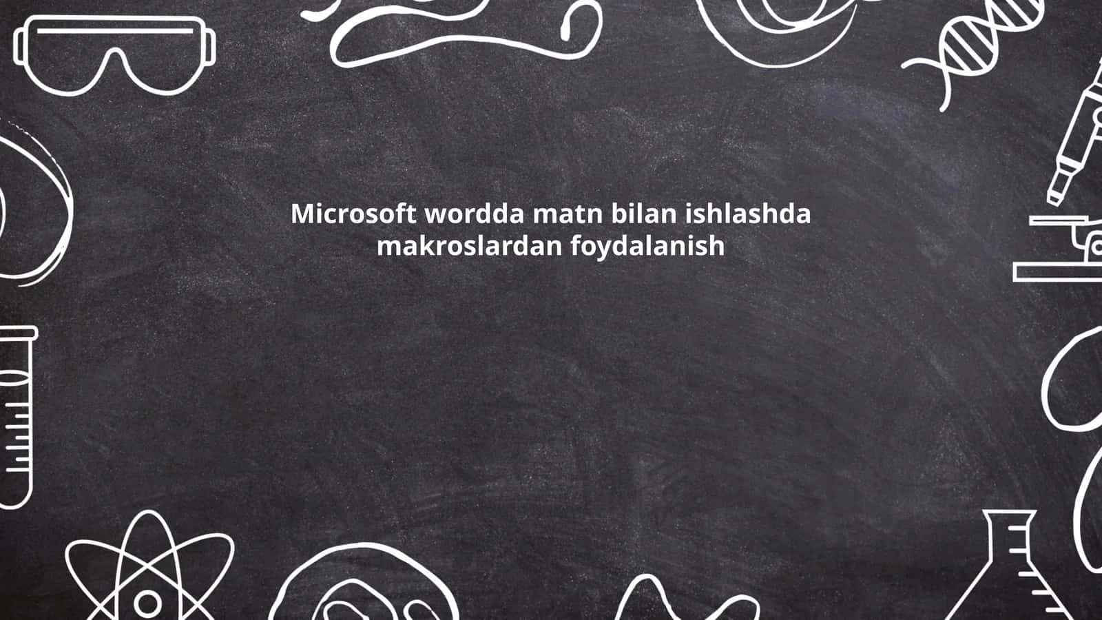 Microsoft wordda matn bilan ishlashda makroslardan foydalanish