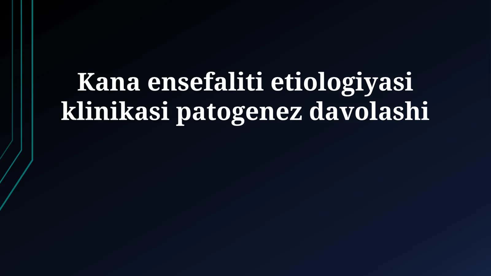 Kana ensefaliti etiologiyasi klinikasi patogenez davolashi