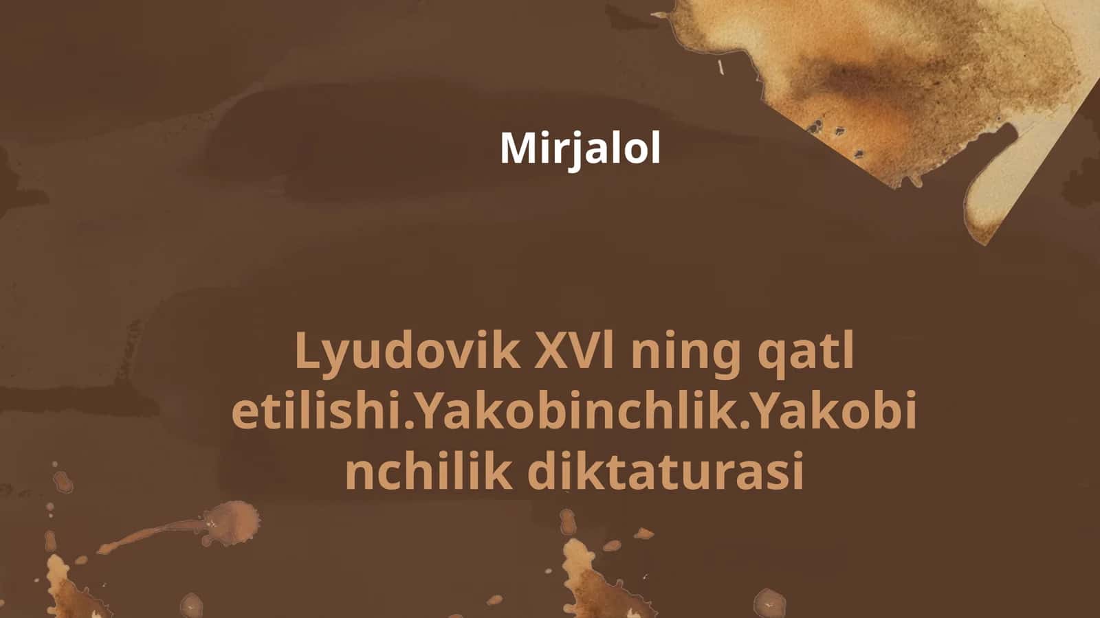 Lyudovik XVl ning qatl etilishi.Yakobinchlik.Yakobinchilik diktaturasi
