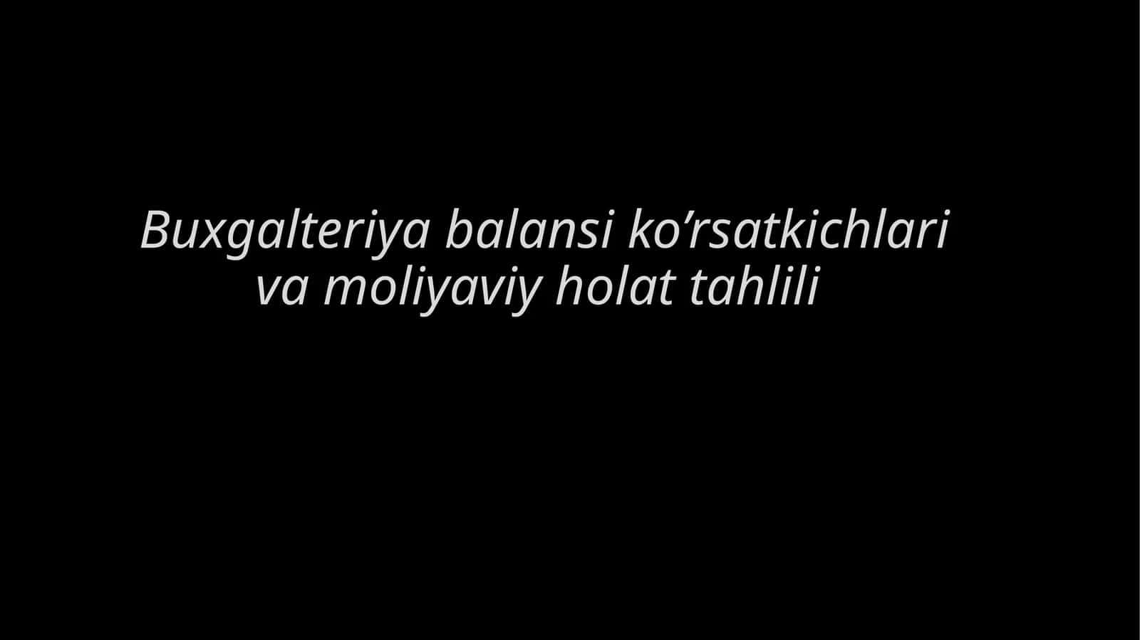 Buxgalteriya balansi ko’rsatkichlari va moliyaviy holat tahlili