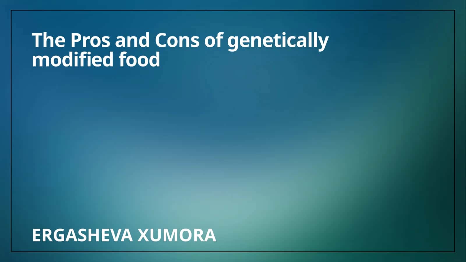 The Pros and Cons of genetically modified food