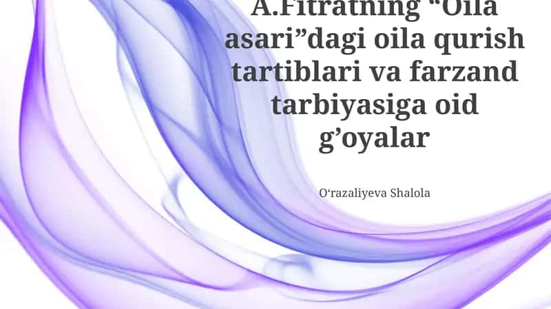 Fitratning “Oila asari”dagi oila qurish tartiblari va farzand tarbiyasiga oid g’oyalar