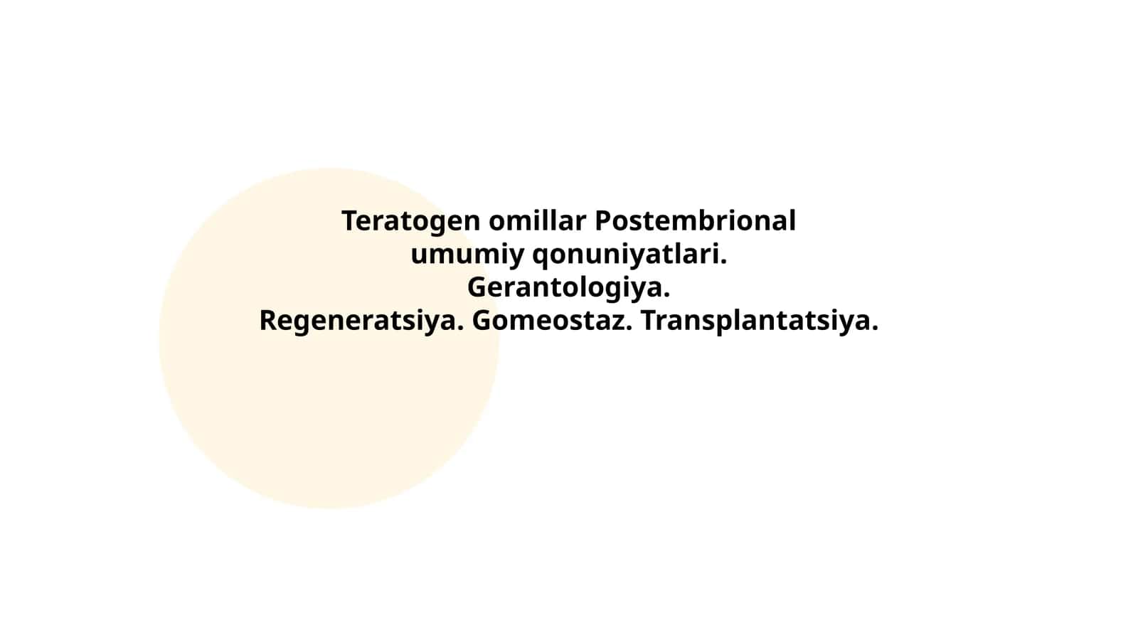 Teratogen omillar Postembrional umumiy qonuniyatlari. Gerantologiya. Regeneratsiya. Gomeostaz. Transplantatsiya