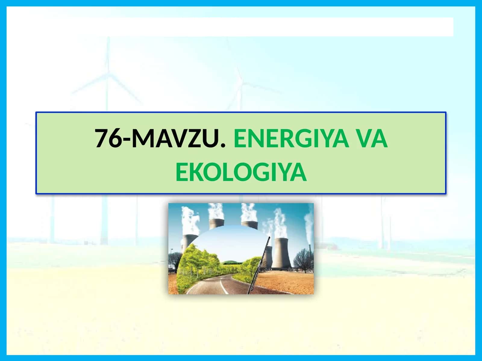 MAVZU.ENERGIYA VA EKOLOGIYA