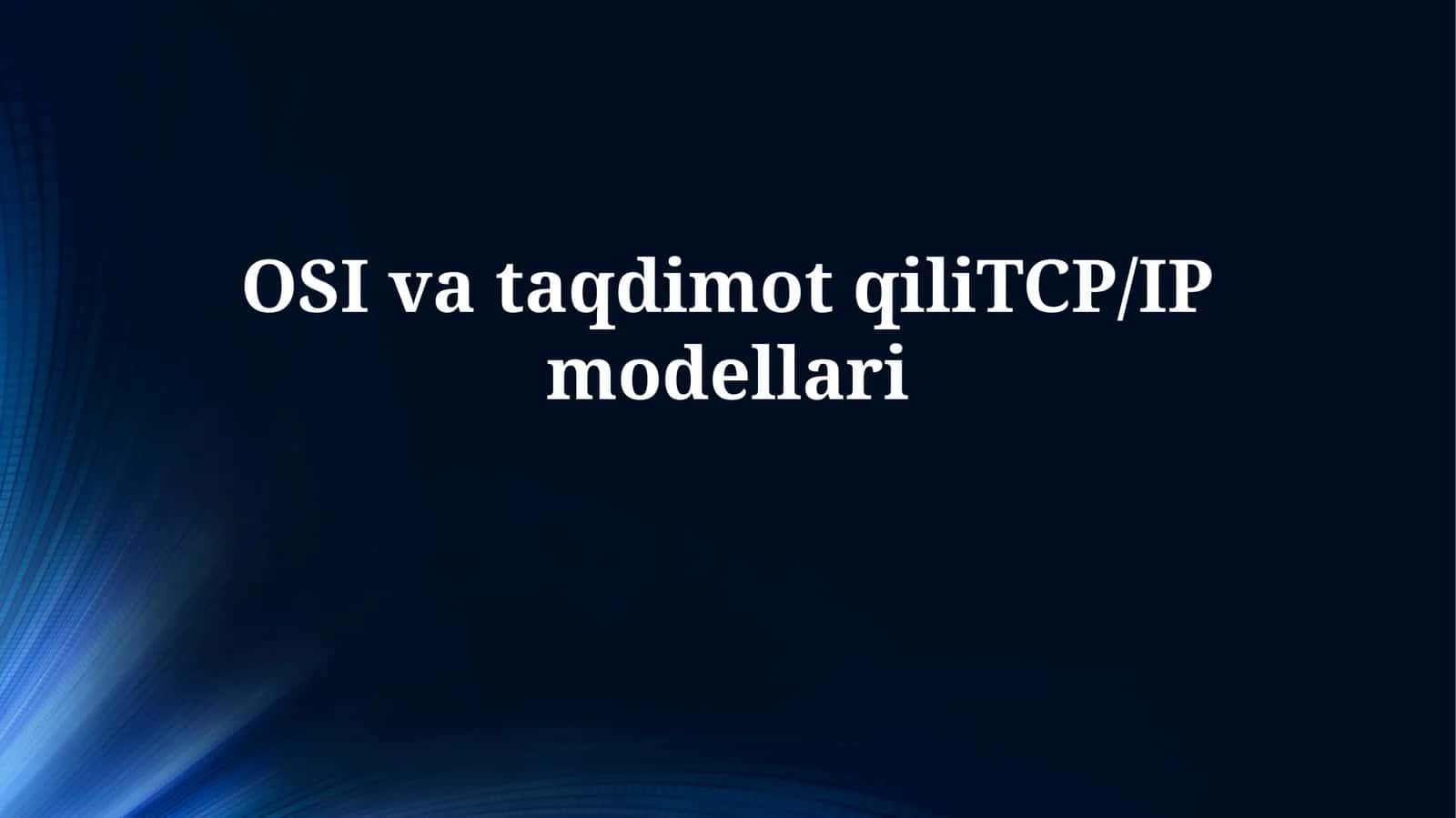 OSI va taqdimotqiliTCP/IPmodellari