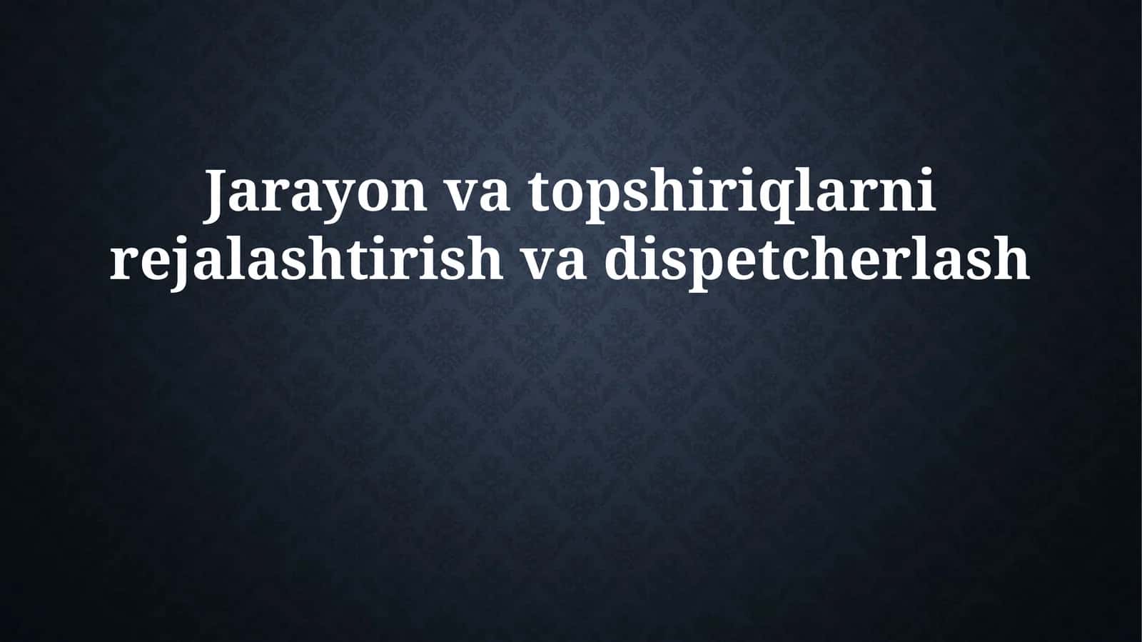 Jarayon va topshiriqlarni rejalashtirish va dispetcherlash