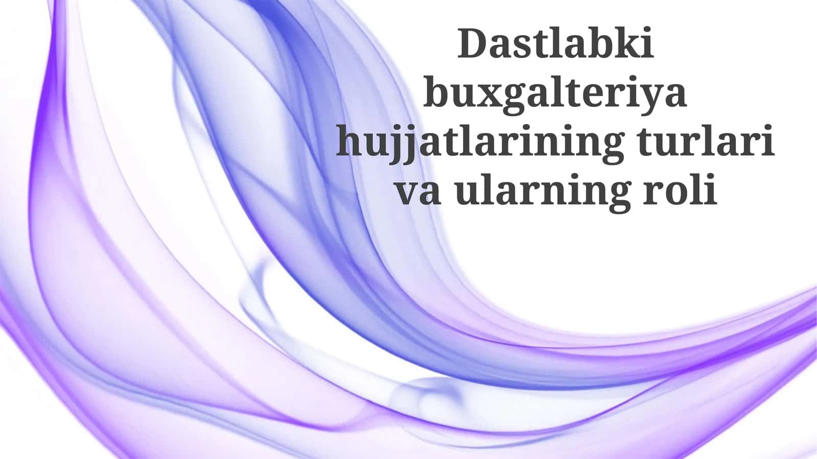 Dastlabki buxgalteriya hujjatlarining turlari va ularning roli
