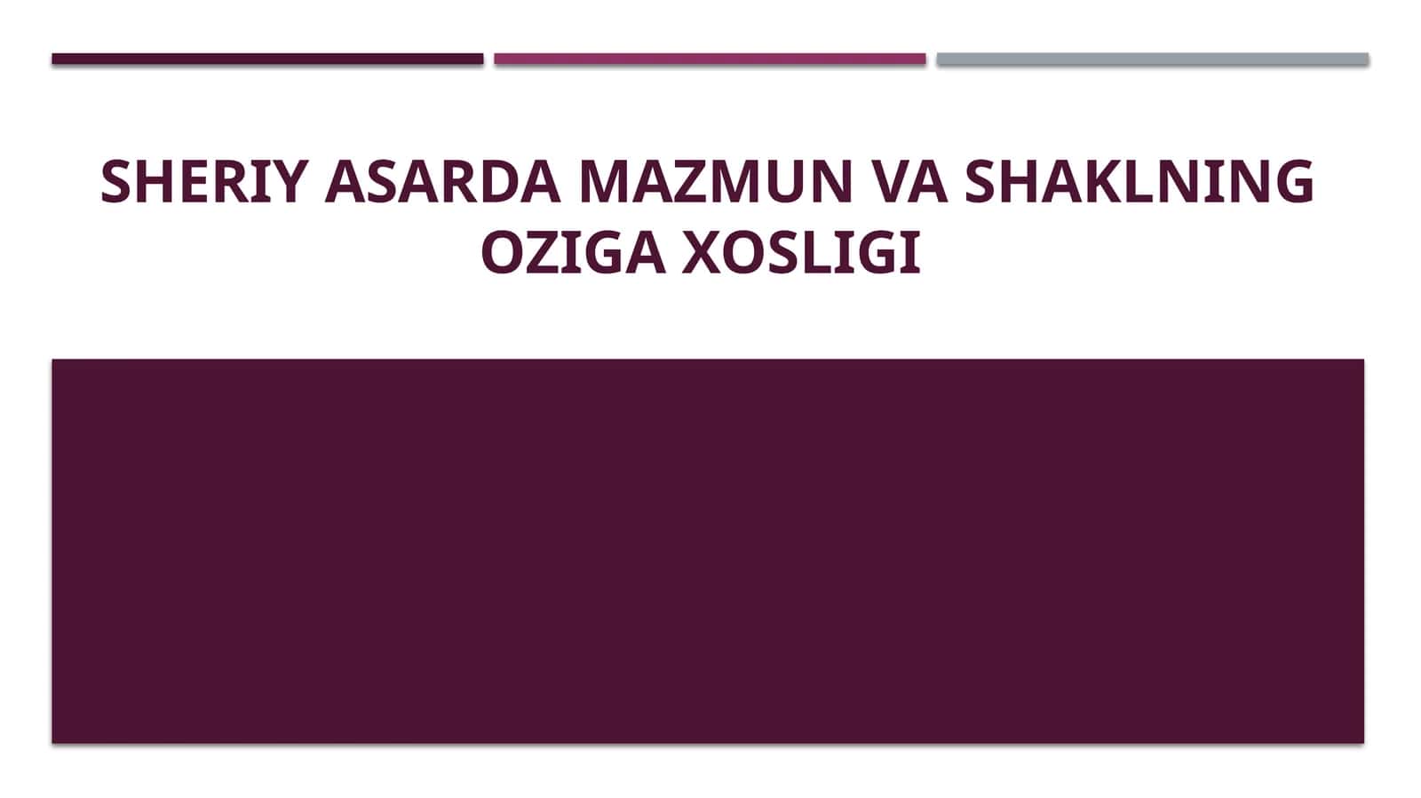 Sheriy asarda mazmun va shaklning oziga xosligi