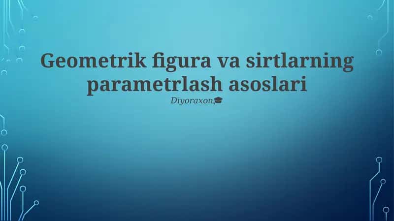 Geometrik figura va sirtlarning parametrlash asoslari