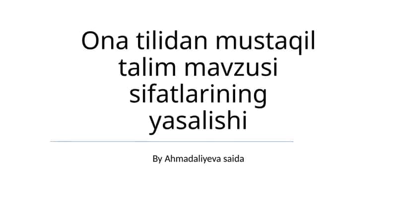 Ona tilidan mustaqil talim mavzusi sifatlarining yasalishi