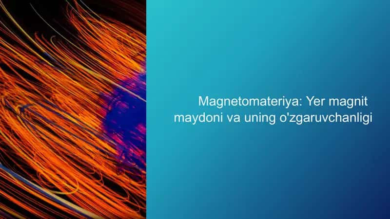 Magnetomateriya: Yer magnit maydoni va uning o'zgaruvchanligi