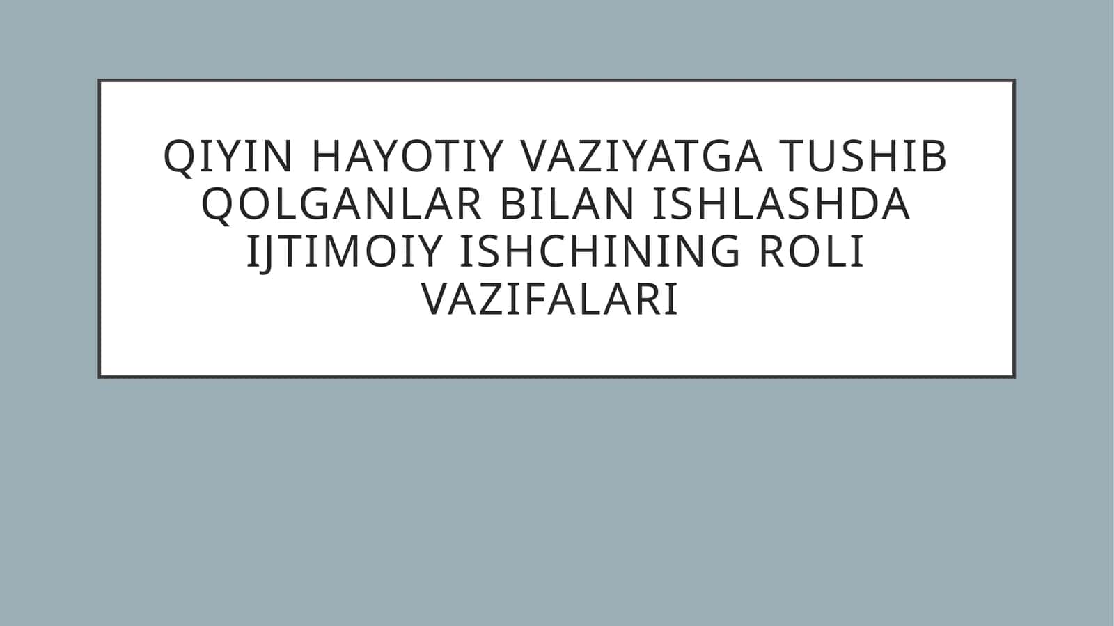 Qiyinhayotiyvaziyatga tushib qolganlar bilan ishlashda ijtimoiy ishchining roli vazifalari