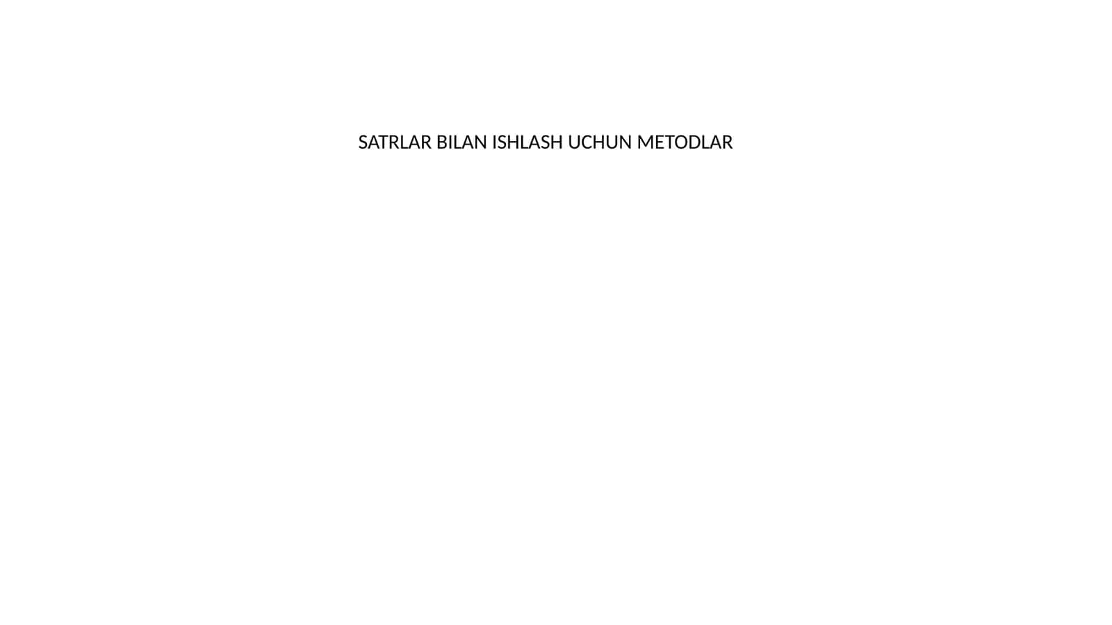 SATRLAR BILAN ISHLASH UCHUN METODLAR