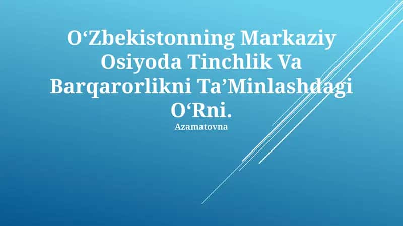 O'zbekistonning Markaziy Osiyoda Tinchlik Va Barqarorlikni Ta’minlashdagi O‘rni