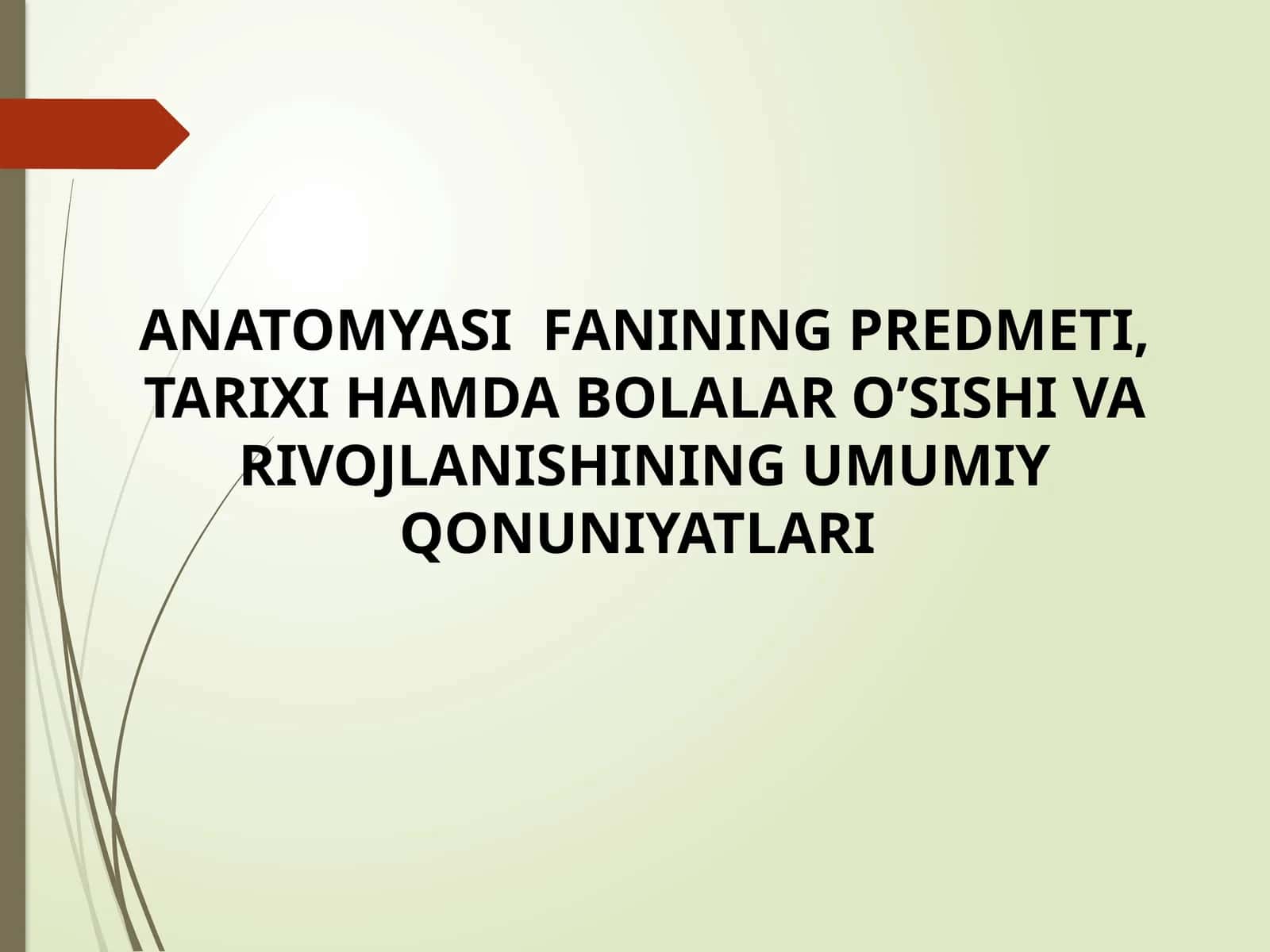 ANATOMYASIFANINING PREDMETI, TARIXI HAMDABOLALAR O’SISHI VA RIVOJLANISHINING UMUMIY QONUNIYATLARI