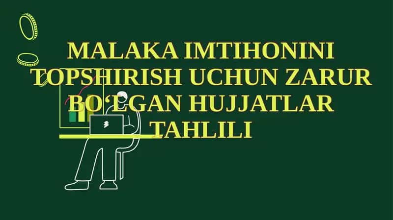 MALAKA IMTIHONINI TOPSHIRISH UCHUN ZARUR BO‘LGAN HUJJATLAR TAHLILI