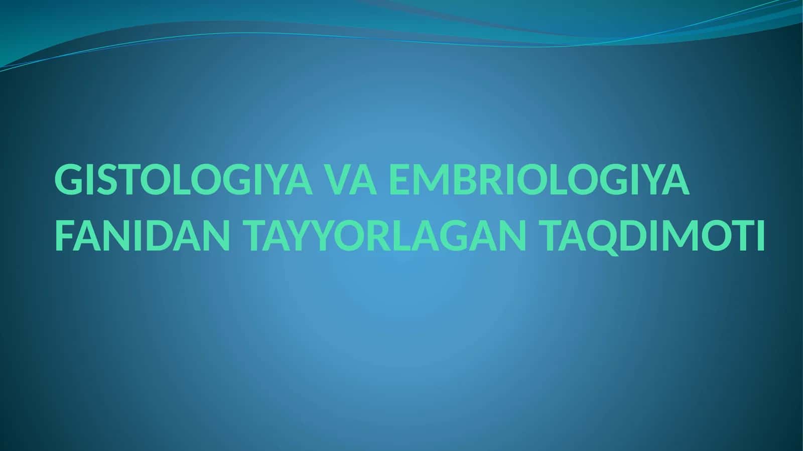 GISTOLOGIYAVA EMBRIOLOGIYA FANIDAN TAYYORLAGAN TAQDIMOTI