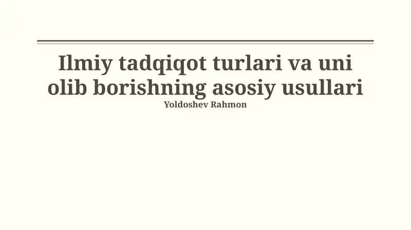 Ilmiy tadqiqot turlari va uni olib borishning asosiy usullari