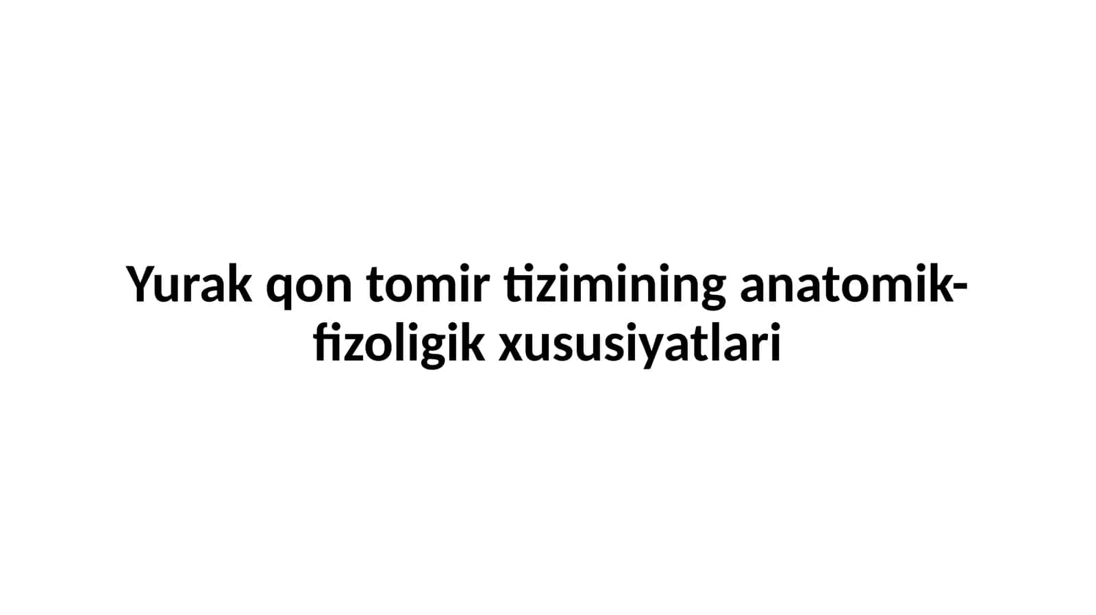 Yurak qon tomir tizimining anatomik-fizoligik xususiyatlari