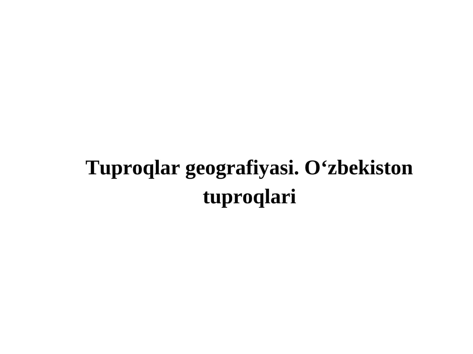 Tuproqlar geografiyasi. O‘zbekiston tuproqlari