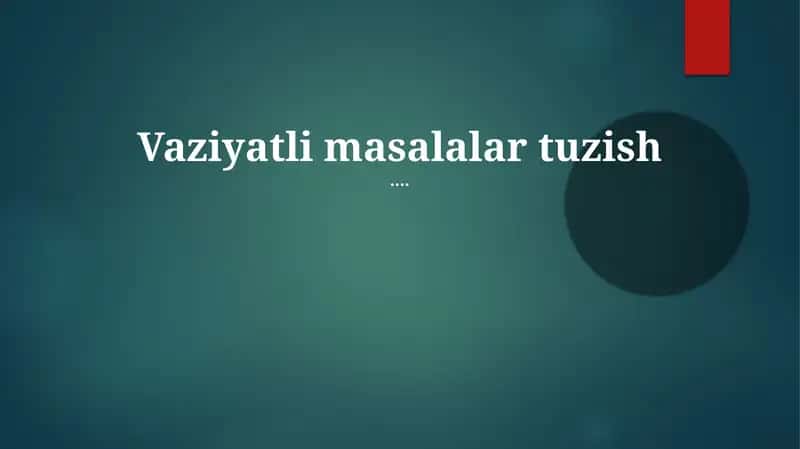 Mavzu: Vaziyatli masalalar tuzish